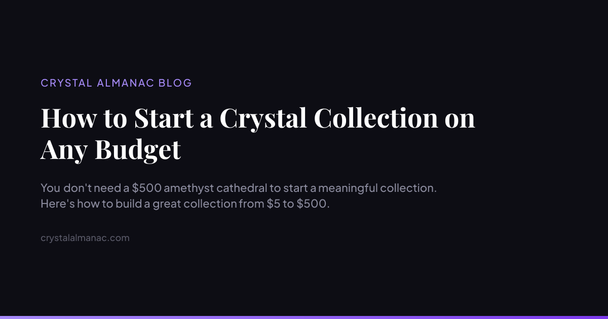 How to Start a Crystal Collection on Any Budget | Crystal Almanac