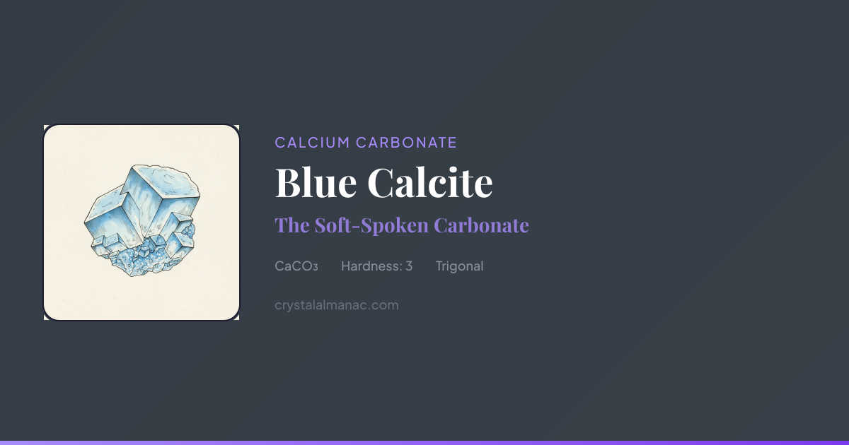 Blue Calcite - The Soft-Spoken Carbonate | Crystal Almanac